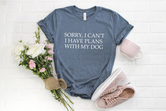 Sorry I Can't I Have Plans With My Dog  T-shirt